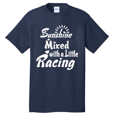 Sunshine Mixed With A Little Racing Tall T-Shirt