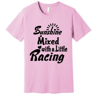 Sunshine Mixed With A Little Racing Premium T-Shirt