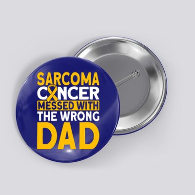 Sarcoma Messed With The Wrong Dad Sarcoma Cancer Awareness Cool Gift Button