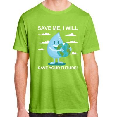 Save Me Will Save Your Future Conserve Water Advocate Gift Adult ChromaSoft Performance T-Shirt