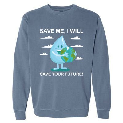 Save Me Will Save Your Future Conserve Water Advocate Gift Garment-Dyed Sweatshirt