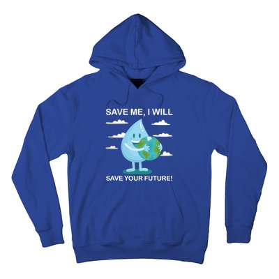 Save Me Will Save Your Future Conserve Water Advocate Gift Hoodie