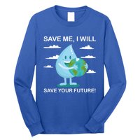 Save Me Will Save Your Future Conserve Water Advocate Gift Long Sleeve Shirt