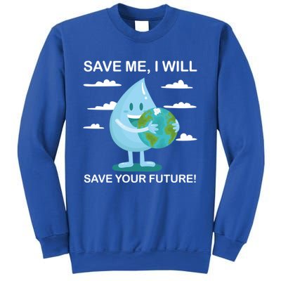 Save Me Will Save Your Future Conserve Water Advocate Gift Sweatshirt