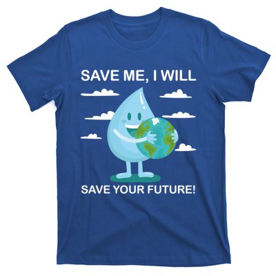 Save Me Will Save Your Future Conserve Water Advocate Gift T-Shirt