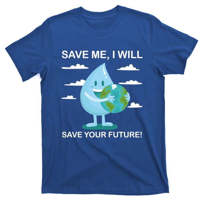 Save Me Will Save Your Future Conserve Water Advocate Gift T-Shirt