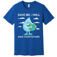 Save Me Will Save Your Future Conserve Water Advocate Gift Premium T-Shirt