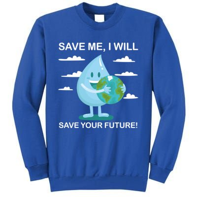 Save Me Will Save Your Future Conserve Water Advocate Gift Tall Sweatshirt