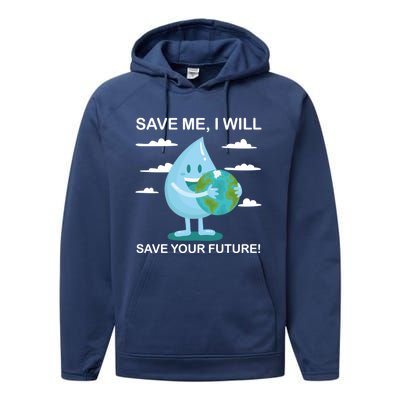 Save Me Will Save Your Future Conserve Water Advocate Gift Performance Fleece Hoodie