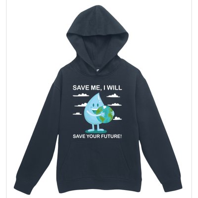 Save Me Will Save Your Future Conserve Water Advocate Gift Urban Pullover Hoodie