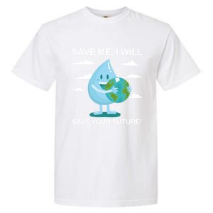 Save Me Will Save Your Future Conserve Water Advocate Gift Garment-Dyed Heavyweight T-Shirt