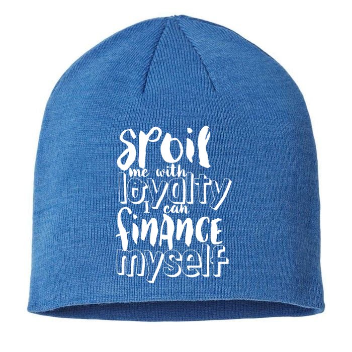 Spoil Me With Loyalty Funny Sarcastic Independent Cool Gift Sustainable Beanie