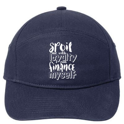 Spoil Me With Loyalty Funny Sarcastic Independent Cool Gift 7-Panel Snapback Hat