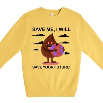 Save Me Will Save Your Future Conserve Water Advocate Cool Gift Premium Crewneck Sweatshirt