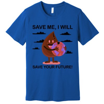 Save Me Will Save Your Future Conserve Water Advocate Cool Gift Premium T-Shirt