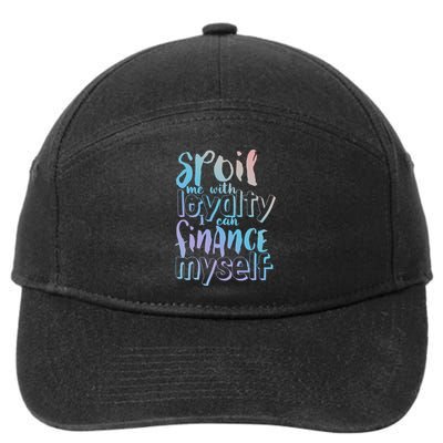 Spoil Me With Loyalty Funny Sarcastic Independent Great Gift 7-Panel Snapback Hat