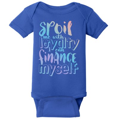 Spoil Me With Loyalty Funny Sarcastic Independent Great Gift Baby Bodysuit