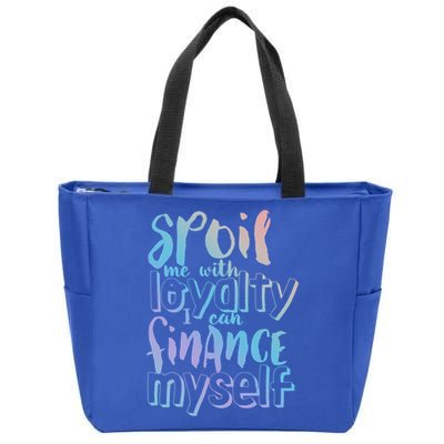 Spoil Me With Loyalty Funny Sarcastic Independent Great Gift Zip Tote Bag