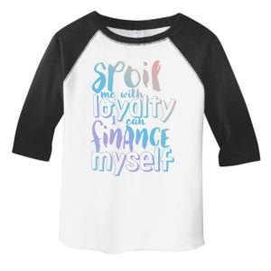 Spoil Me With Loyalty Funny Sarcastic Independent Great Gift Toddler Fine Jersey T-Shirt