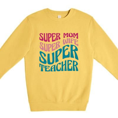 Super Mom Wife Teacher Mother's Day Gift Premium Crewneck Sweatshirt