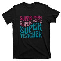 Super Mom Wife Teacher Mother's Day Gift T-Shirt