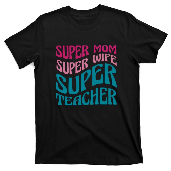 Super Mom Wife Teacher Mother's Day Gift T-Shirt