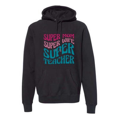 Super Mom Wife Teacher Mother's Day Gift Premium Hoodie