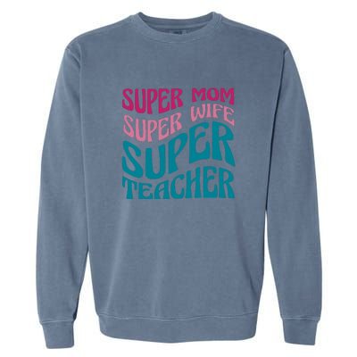 Super Mom Wife Teacher Mother's Day Gift Garment-Dyed Sweatshirt