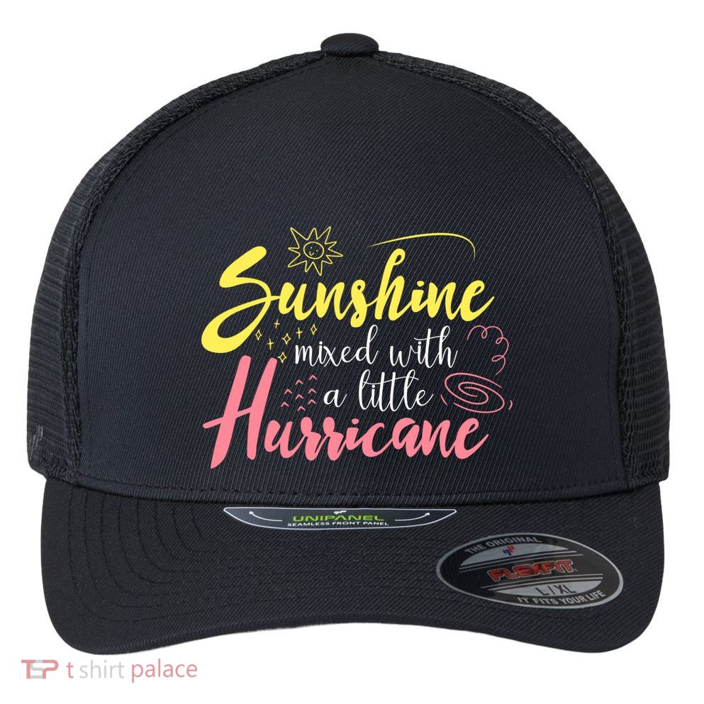 Sunshine Mixed With A Little Hurricane Positive Vibes Cute Gift Flexfit Unipanel Trucker Cap