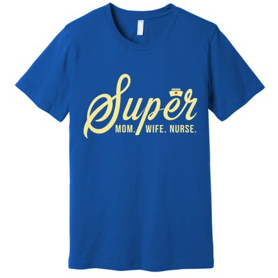 Super Mom Wife Nurse Mom Life Mom Mode Mom Nurse Great Gift Premium T-Shirt