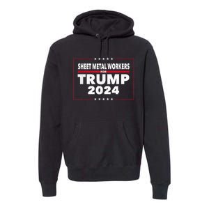 Sheet Metal Workers For Trump 2024 President Premium Hoodie