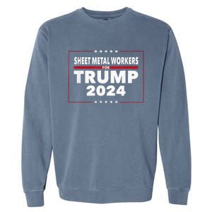 Sheet Metal Workers For Trump 2024 President Garment-Dyed Sweatshirt