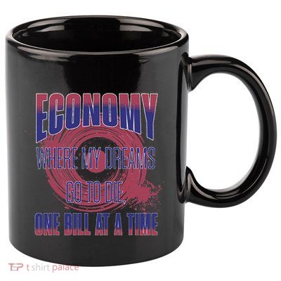 Sarcastic Money Woes Cynical Economy Joke 11oz C Handle Ceramic Mug