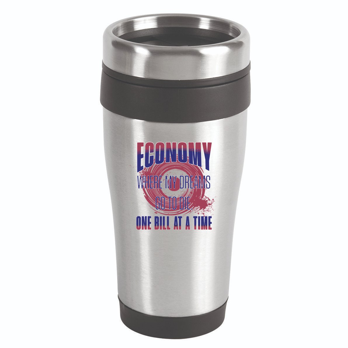 Sarcastic Money Woes Cynical Economy Joke 16oz Travel Tumbler