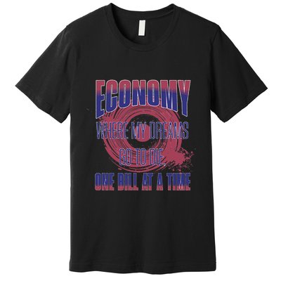 Sarcastic Money Woes Cynical Economy Joke Premium T-Shirt