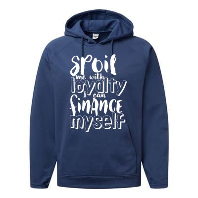 Spoil Me With Loyalty Funny Sarcastic Independent Funny Gift Performance Fleece Hoodie