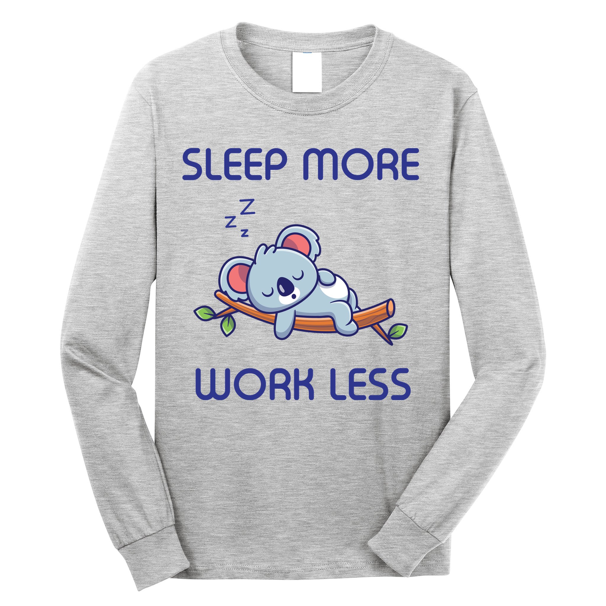 Sleep More Work Less Long Sleeve Shirt