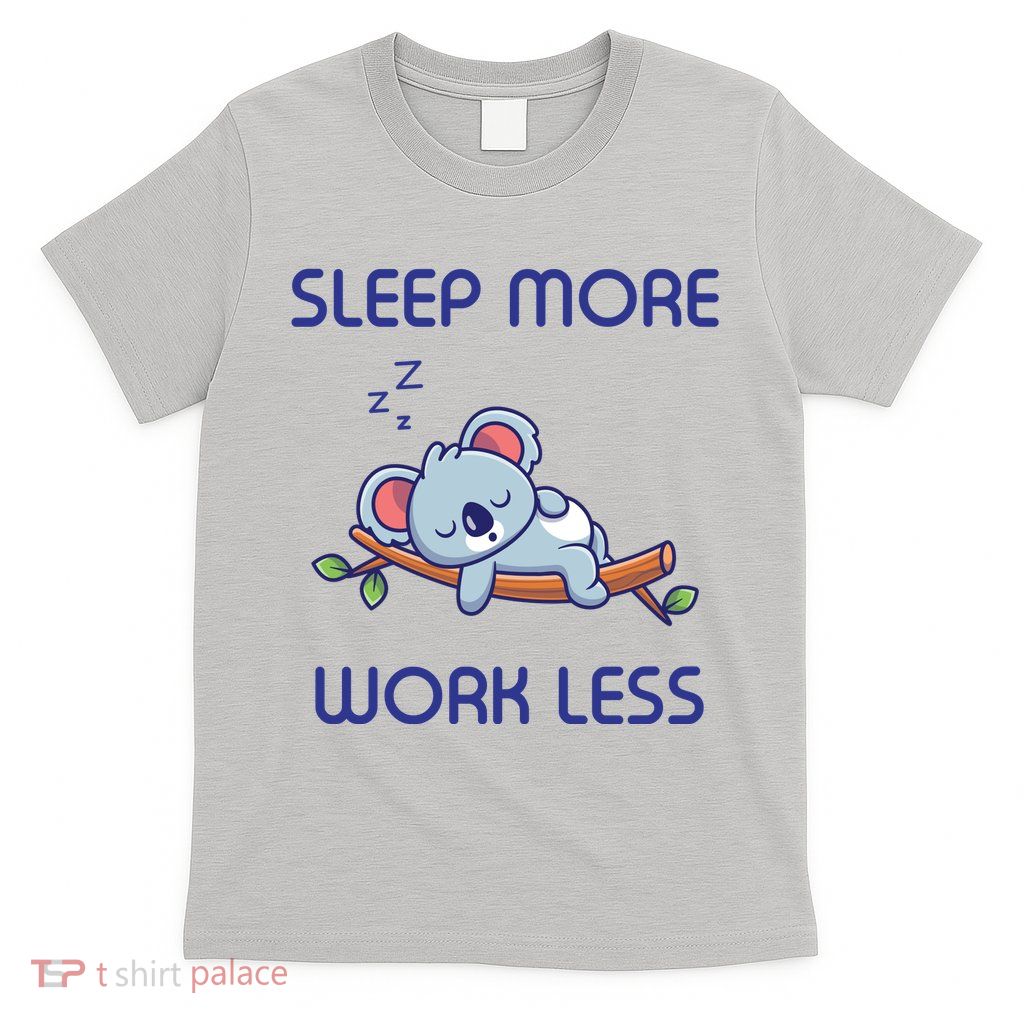 Sleep More Work Less T-Shirt