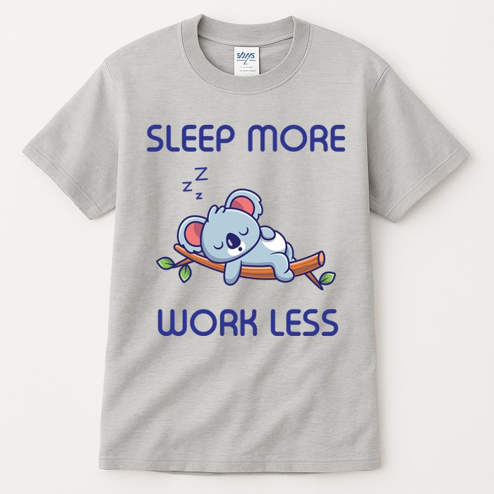 Sleep More Work Less Tall T-Shirt