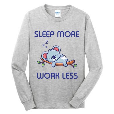 Sleep More Work Less Tall Long Sleeve T-Shirt