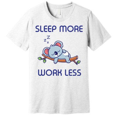 Sleep More Work Less Premium T-Shirt