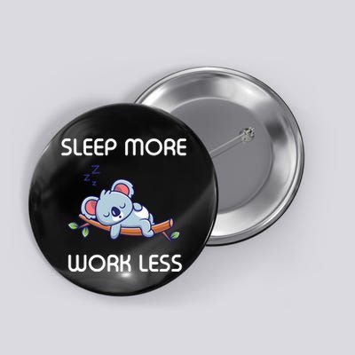 Sleep More Work Less Button