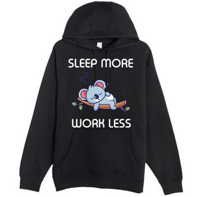 Sleep More Work Less Premium Pullover Hoodie
