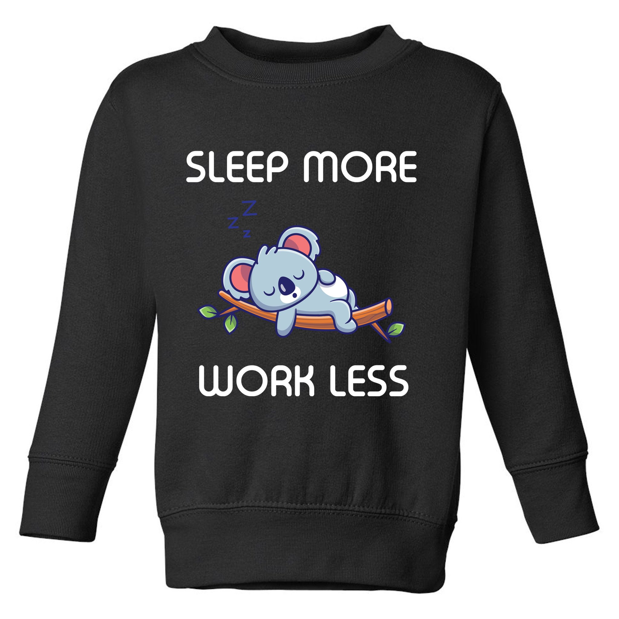 Sleep More Work Less Toddler Sweatshirt