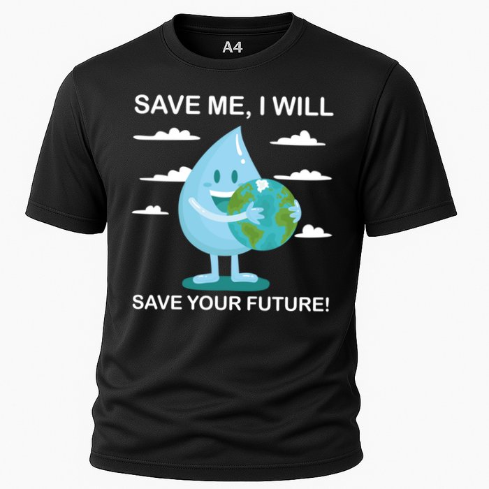 Save Me Will Save Your Future Conserve Water Advocate Gift Cooling Performance Crew T-Shirt