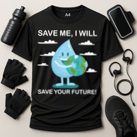Save Me Will Save Your Future Conserve Water Advocate Gift Cooling Performance Crew T-Shirt