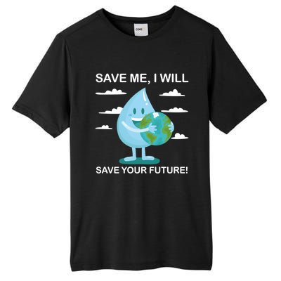 Save Me Will Save Your Future Conserve Water Advocate Gift Tall Fusion ChromaSoft Performance T-Shirt