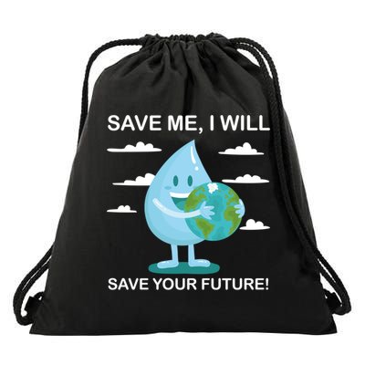 Save Me Will Save Your Future Conserve Water Advocate Gift Drawstring Bag