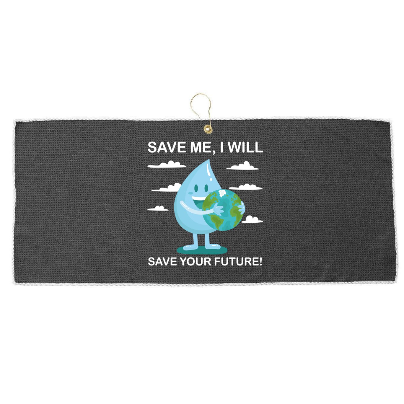 Save Me Will Save Your Future Conserve Water Advocate Gift Large Microfiber Waffle Golf Towel