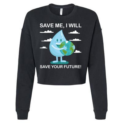 Save Me Will Save Your Future Conserve Water Advocate Gift Cropped Pullover Crew